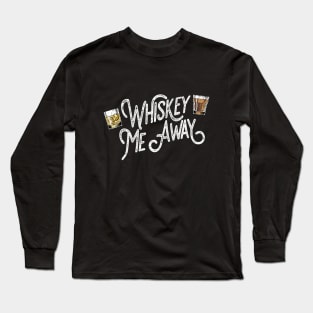 Whiskey Me Away Long Sleeve T-Shirt